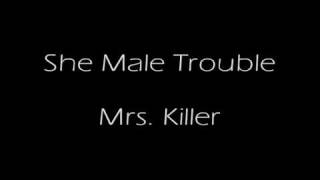 She Male Trouble - Mrs  Killer