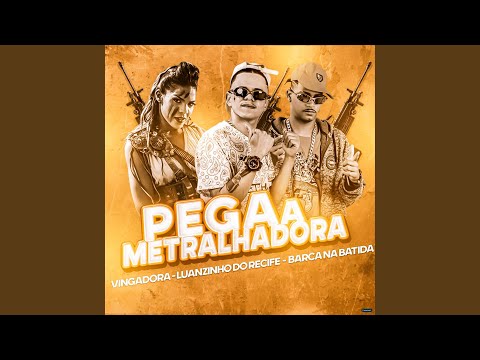 Pega a Metralhadora (feat. Luanzinho do Recife & Vingadora)
