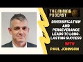 Diversification and Perseverance Leads to Long-Lasting Success - With Paul Johnson