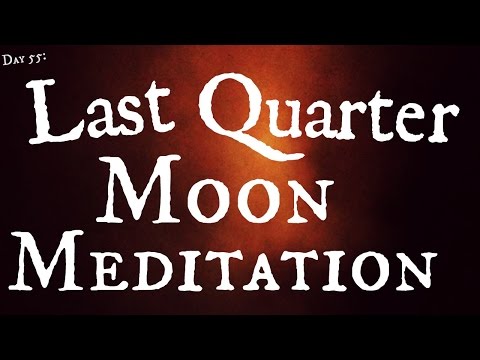Day 55: Last Quarter Moon Meditation