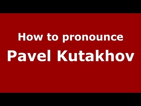 How to pronounce Pavel Kutakhov (Russian/Russia) - PronounceNames.com