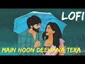 [ Main Hoon Deewana Tera (Slowed+Reverb) Arijit Singh Lofi ] Ek Peheli Lela || LofiMusic ]