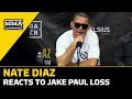 Nate Diaz Reacts To Jake Paul Loss, Wants Rematch 'In Any Art' | MMA Fighting