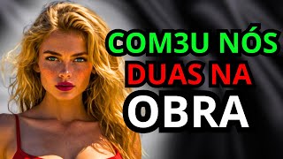 O PEDREIRO DA MINHA OBRA ME SURPREENDEU QUANDO...