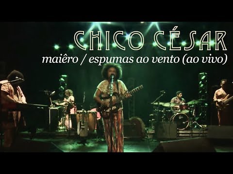 Chico César - Miaêro / Espumas ao Vento (Ao Vivo)