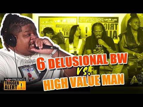 6 DELUSIONAL BW VS. HIGH VALUE MAN - HEATED DEBATE - TRIGGER ALERT