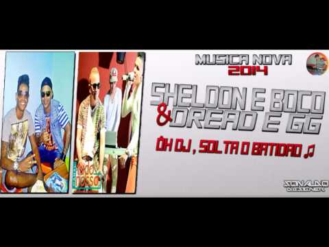 SHELDON E BOCO & DREAD E GG - ÔH DJ , SOLTA O BATIDAO
