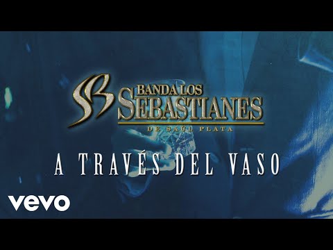 Banda Los Sebastianes De Saúl Plata - A Través Del Vaso (LETRA)