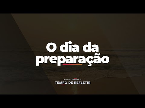 [Tempo de Refletir] O dia da preparação