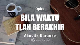 Download lagu OPICK - BILA WAKTU TLAH BERAKHIR ( AKUSTIK KARAOKE ) mp3
