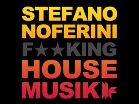 Stefano Noferini - Fucking House Musik ( Official Club Mix )