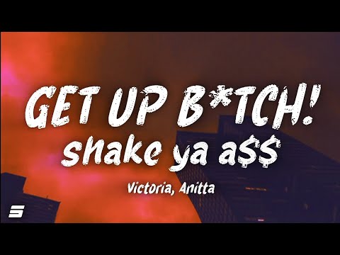 Victoria, Anitta - GET UP B*TCH! shake ya ass (Lyrics/Letra)