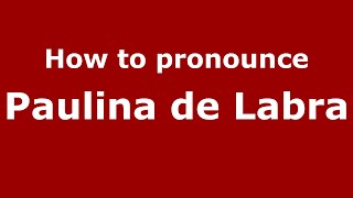 How to pronounce Paulina De Labra
