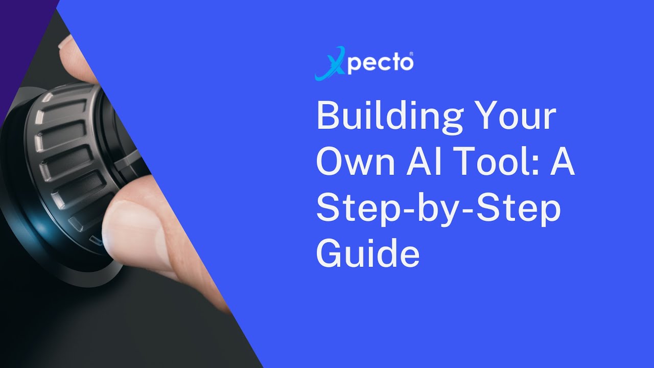 Building Your Own AI Tool: A Step-by-Step Guide - Xpecto®