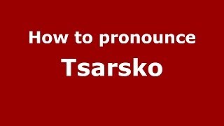 How to pronounce Tsarsko