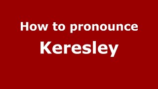How to pronounce Keresley