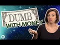 Dumb with money