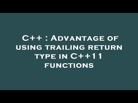 C++ : Advantage of using trailing return type in C++11 functions