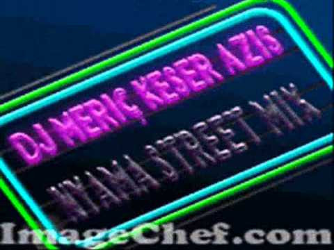 Dj Meriç KESER Feat Azis Nyama Street mix 2014