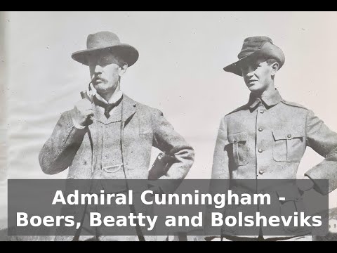 Admiral Andrew Cunningham - Boers, Beatty and Bolsheviks (Part 1)