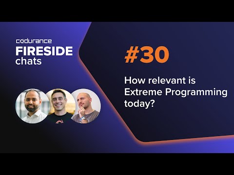 Fireside Chat #30: How relevant is Extreme Programming today?