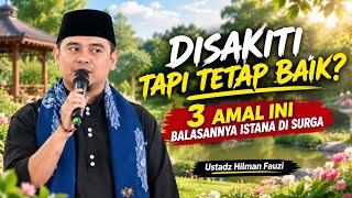 Download lagu DISAKITI TAPI TETAP BAIK? 3 AMAL INI BALASANNYA ISTANA DI SURGA | Ustadz Hilman Fauzi mp3