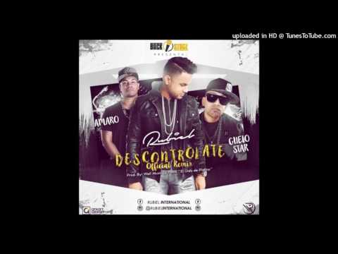 Rubiel International Ft. Guelo Star Y Amaro - Descontrolate (Official Remix)