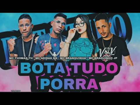 MC ADIDAS NG - MC THOMAS TH - MC BRANQUINHO JP - MC BRANQUINHA - BOTA TUDO SEM PARA - BREGA FUNK