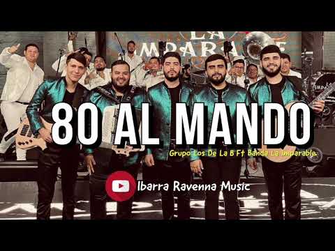 "80 Al Mando" - Grupo Los De La B Ft Banda La Imparable (Audio 2021)