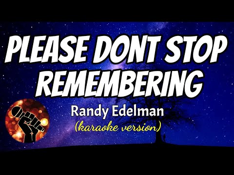 PLEASE DON'T STOP REMEMBERING - RANDY EDELMAN (karaoke version)