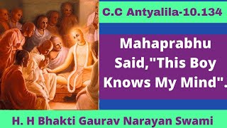 C C Antya Lila-10 .134||Mahaprabhu Said,"This Boy Knows My Mind"||H.H. Bhakti Gaurav Narayan Swami||