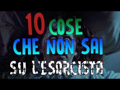 10 COSE CHE NON SAI SU L'ESORCISTA!
