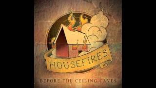 Housefires-I Hope To God This Works...  (HD)