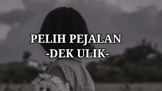 Download lagu DEK ULIK - PELIH PEJALAN (Lirik Lagu) mp3