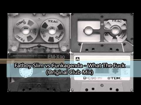 Fatboy Slim vs Funkagenda - What The Fuck (Original Club Mix)