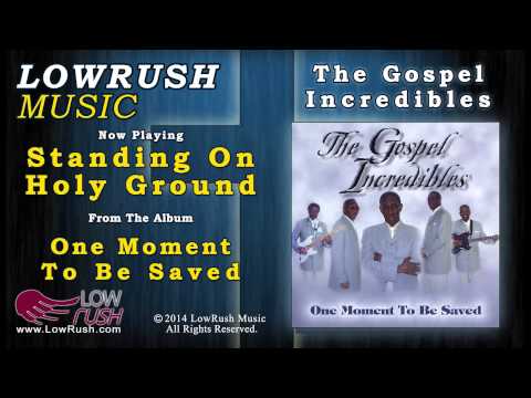 The Gospel Incredibles - Standing On Holy Ground