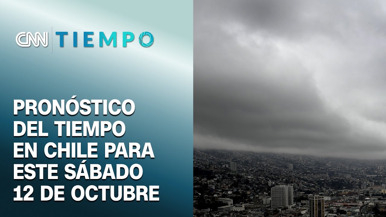 Pronóstico del tiempo para este sábado 12 de octubre en todo Chile | CNN Tiempo