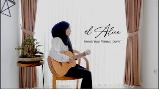 Download lagu Here's Your Perfect - Jamie Miller (EL ALICE Cover) mp3 Download lagu Here's Your Perfect - Jamie Miller (EL ALICE Cover) mp3