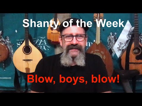 Seán Dagher's Shanty of the Week 1 Blow, boys, blow!