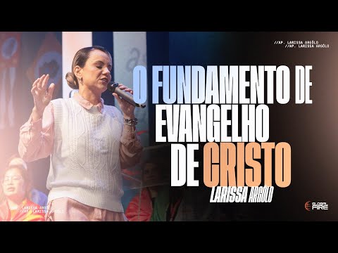 O FUNDAMENTO DO EVANGELHO DE CRISTO | LARISSA ARGÔLO