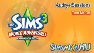 Audrye Sessions - Turn Me Off - Soundtrack The Sims 3 World Adventures