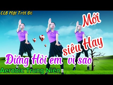 BÀI MỚI-Siêu hay /ĐỪNG HỎI EM VÌ SAO/Tuổi 35-58/Vui khỏe hồi xuân /cực cuốn