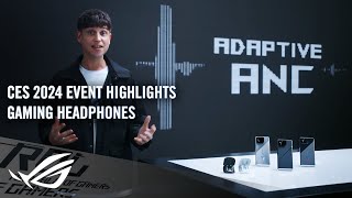 ROG Global CES 2024 ROG Gaming Headphones - Highlights