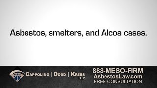 Asbestos, Smelters, and Alcoa cases. Call us at 800-460-0606 for your free consultation