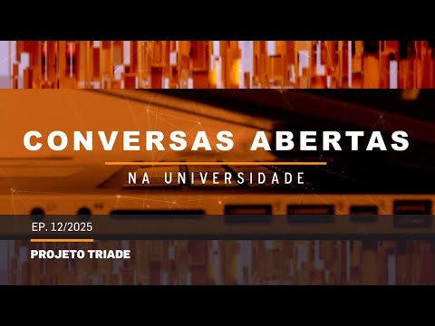Conversas Abertas | Ep.12/2025 - Projeto TRIADE