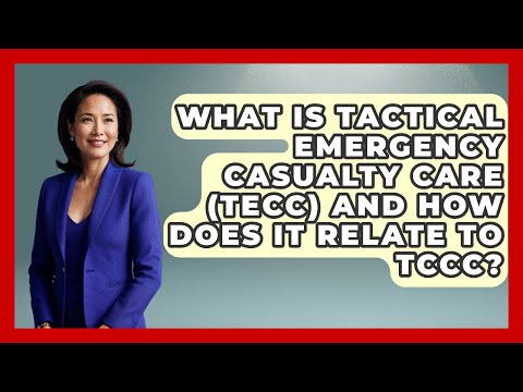 What Is Tactical Emergency Casualty Care (TECC) And How Does It Relate To TCCC?