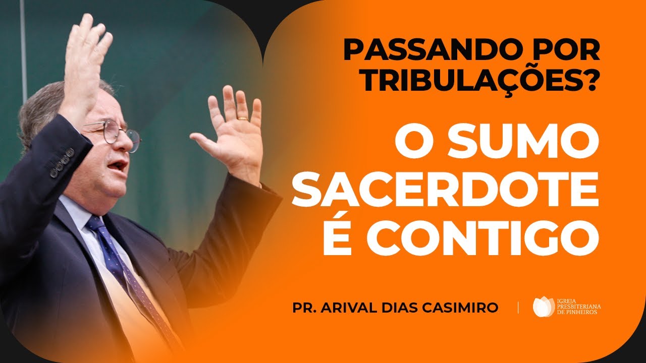 O SUMO SACERDOTE quer te SOCORRER | Pr. Arival Dias Casimiro