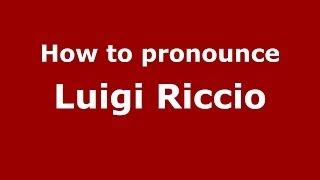 How to pronounce Luigi Riccio