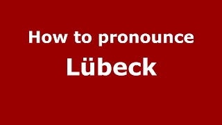 How to pronounce Lübeck