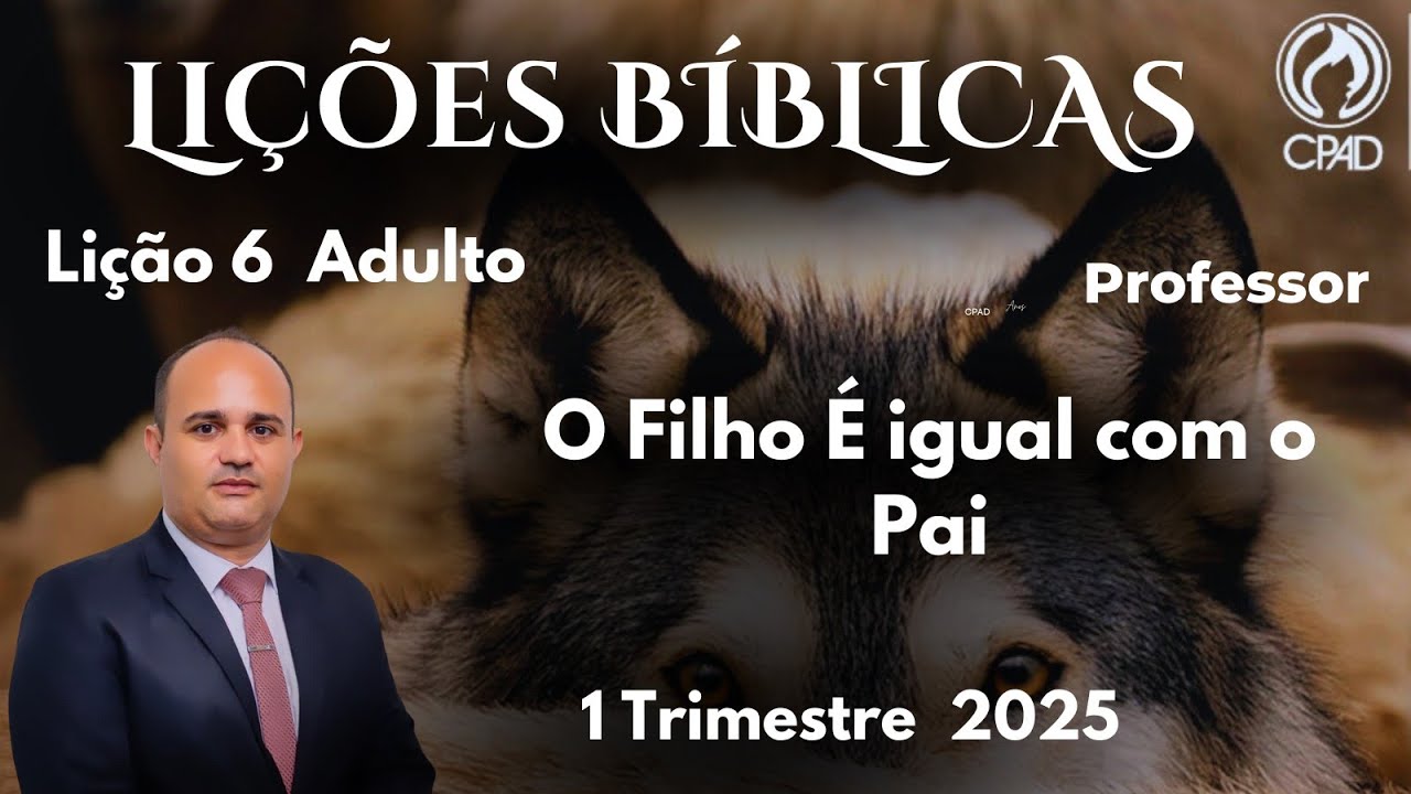 EBD- Lição 6 Adulto - O Filho É igual com o Pai / 1 Trimestre 2025